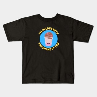 I'm In Love With The Shake Of You | Milkshake Pun Kids T-Shirt